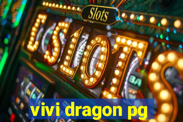 vivi dragon pg